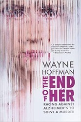 Cover of The End of Her: Racing Against Alzheimer's to Solve a Murder